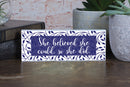 Elanze Designs She Believed She Could So She Did 8 x 3 Wood Double Sided Table Top Sign Plaque