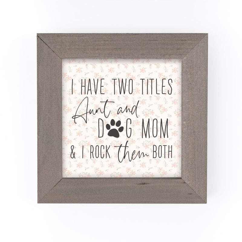 P. Graham Dunn Aunt and Dog Mom Floral 5 x 5 Pine Wood Decorative Driftwood Framed Art Sign
