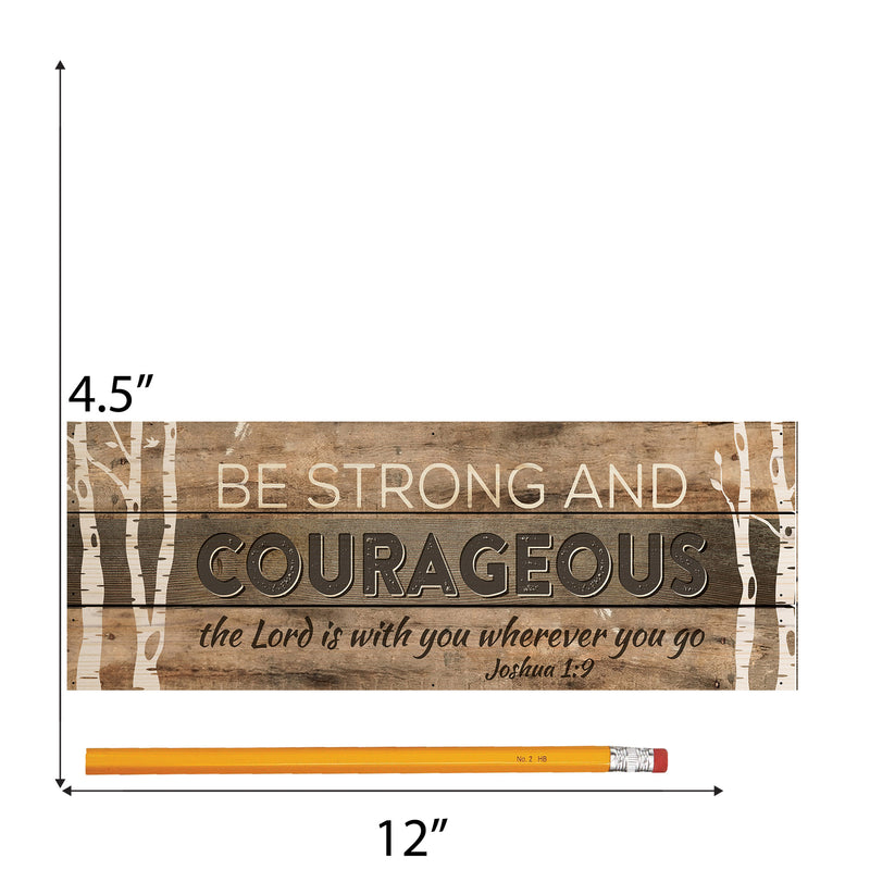 P. Graham Dunn Be Strong and Courageous 4.5 x 12 inch Wood Sign Block Plaque