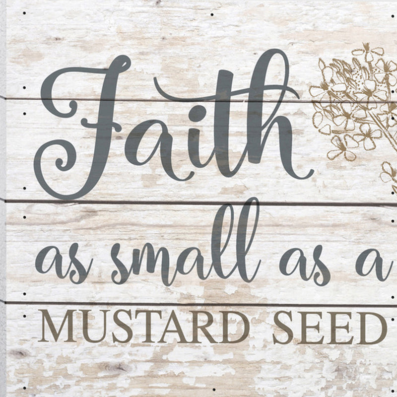P. Graham Dunn Faith as Small as a Mustard Seed Whitewash 6 x 6 Solid Wood Boxed Pallet Plaque Sign