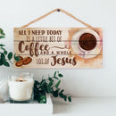 P. Graham Dunn All I Need Today is Coffee and Jesus 5 x 10 Wood Plank Design Hanging Sign