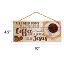 P. Graham Dunn All I Need Today is Coffee and Jesus 5 x 10 Wood Plank Design Hanging Sign