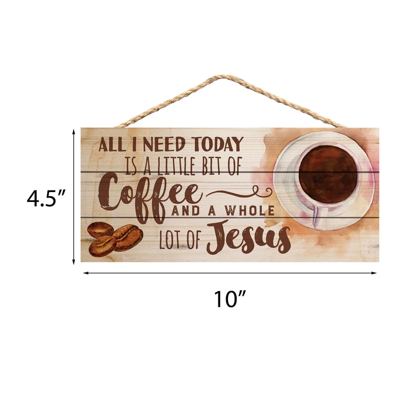 P. Graham Dunn All I Need Today is Coffee and Jesus 5 x 10 Wood Plank Design Hanging Sign