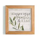 P. Graham Dunn Always Stay Humble and Kind Whitewash Greenery 7 x 7 Inch Pine Wood Framed Wall Art Plaque