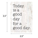 Today is A Good Day for A Good Day Whitewashed 3.5 x 2.5 Wood Refrigerator Magnet