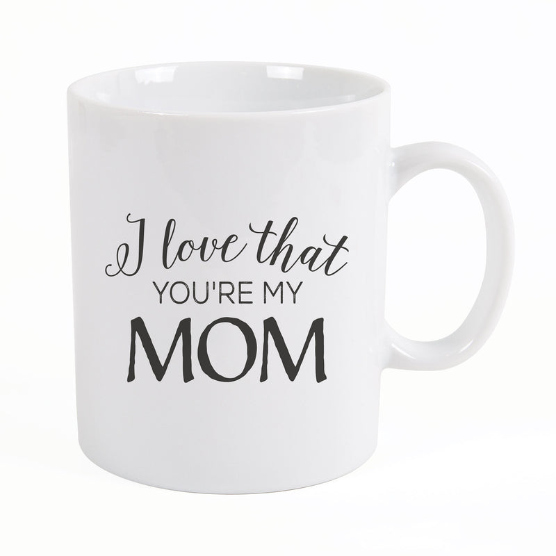 I Love That Youre My Mom White 15 Ounce Ceramic Coffee Mug