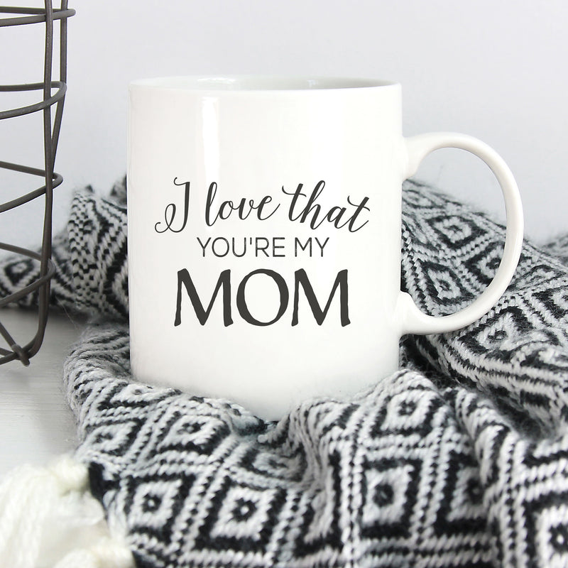 I Love That Youre My Mom White 15 Ounce Ceramic Coffee Mug