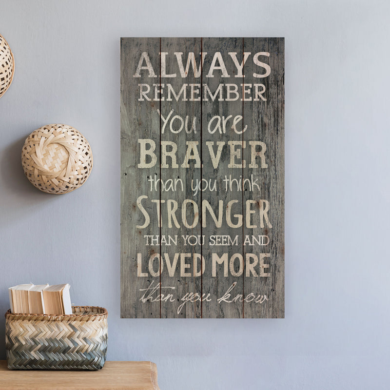 P. Graham Dunn Always Remember You are Braver Than You Think Barn Siding Pine Wood Wall Art Plaque