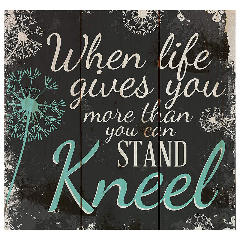 When Life Gives You More You Can Stand‚Äö√†√∂‚àö¬¢Kneel Dandelion Wisps 10 x 10 Wood Pallet Design Wall Art Sign