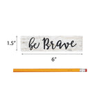 P. Graham Dunn Be Brave Script Design White Wash 6 x 1.5 Mini Pine Wood Tabletop Sign Plaque