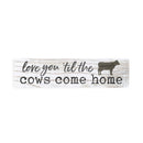 P. Graham Dunn Love You Til Cows Come Home Whitewash 6 x 1.5 Mini Pine Wood Tabletop Sign Plaque