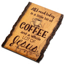 P. Graham Dunn All I Need is Coffee and Jesus Coffee Cup 4 x 6 Wood Bark Edge Design Sign