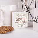P. Graham Dunn Chaos Coordinator Whitewash 3.5 x 3.5 Inch Pine Wood Tabletop Block Sign