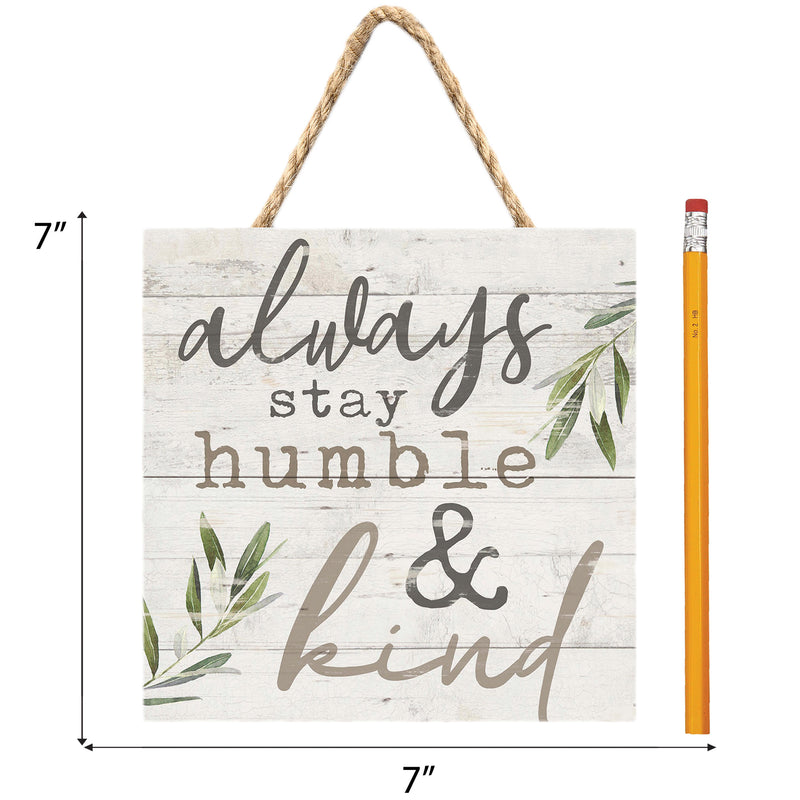 P. Graham Dunn Always Stay Humble & Kind Whitewash 7 x 7 Inch Wood Pallet Wall Hanging Sign