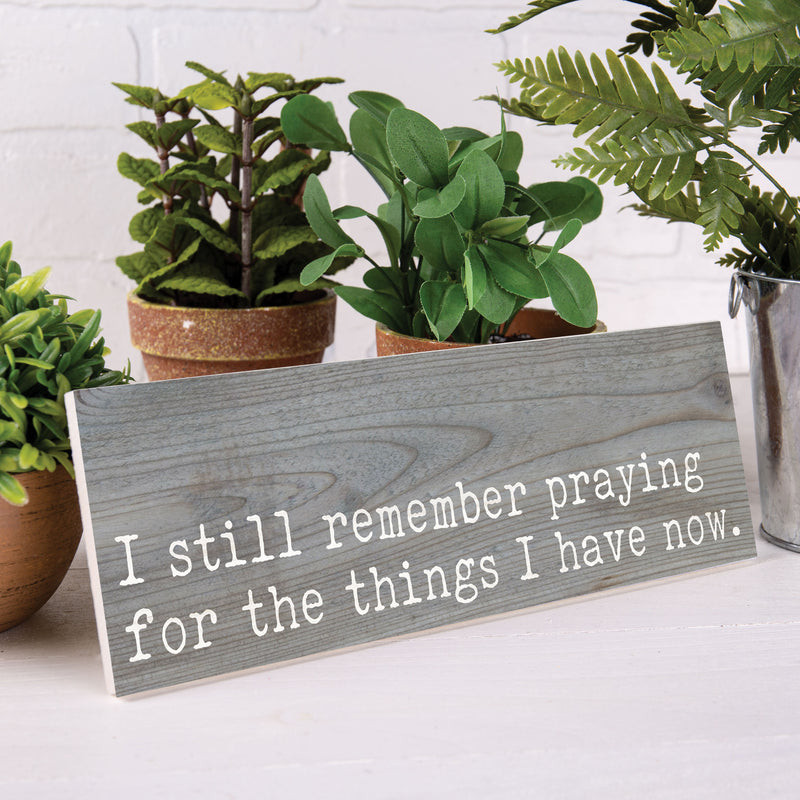P. Graham Dunn Remember Praying Things I Have Now Grey 10 x 3.38 Inch Wood Slat Easelback Tabletop Sign