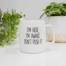 Mary Square Im Here Awake Dont Push It Green 19 ounce Ceramic Coffee Mug