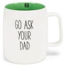 Mary Square Go Ask Your Dad Green 19 ounce Ceramic Coffee Mug