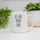 Mary Square Go Ask Your Dad Green 19 ounce Ceramic Coffee Mug