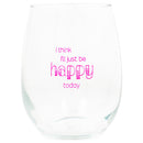 Front view of "I think I'll just be happy today" Pink Stemless Wine Glass